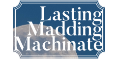 Lasting Madding Machinate
