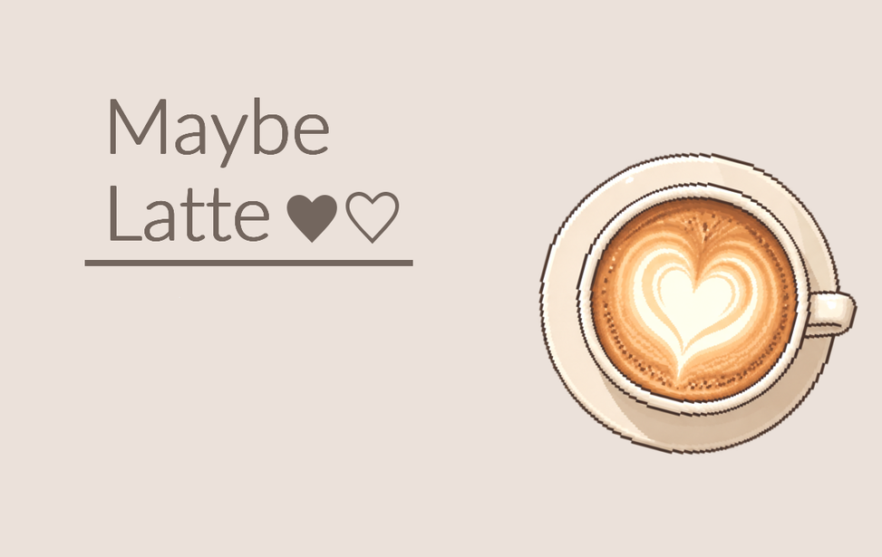 Maybe Latte