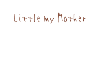 Little my Mother